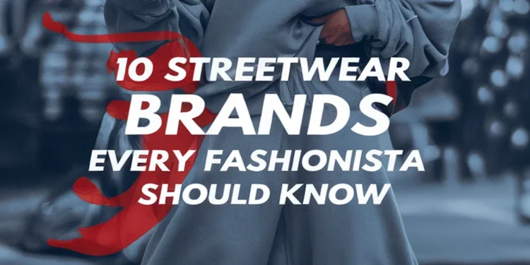 Image for: 10 Streetwear Brands Every Fashionista Should Know