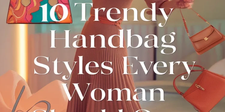 Image for: 10 Trendy Handbag Styles Every Woman Should Own