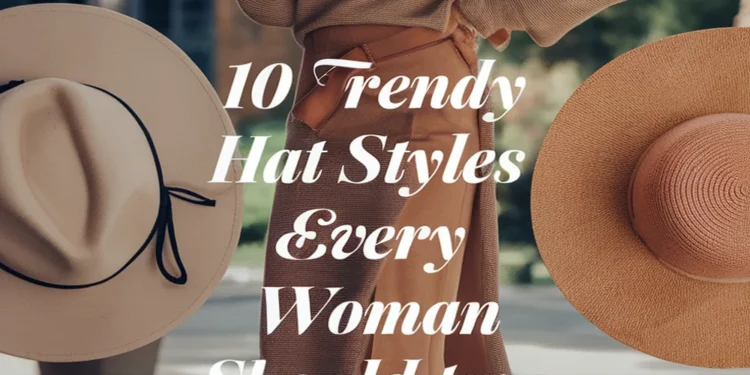 Image for: 10 Trendy Hat Styles Every Woman Should Try