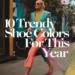 Image for: 10 Trendy Shoe Colors for This Year
