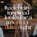 11 Celebrity-Inspired Looks for a Perfect Date Night 10 Image for: 11 Celebrity-Inspired Looks for a Perfect Date Night