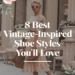 Image for: 8 Best Vintage-Inspired Shoe Styles You’ll Love