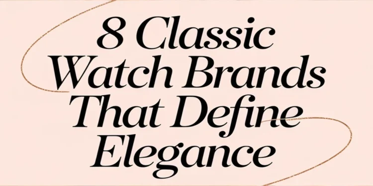 Image for: 8 Classic Watch Brands That Define Elegance