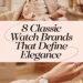 Image for: 8 Classic Watch Brands That Define Elegance
