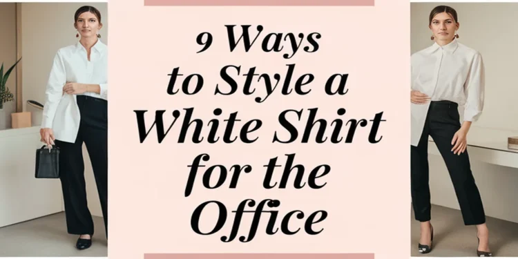 Image for: 9 Ways to Style a White Shirt for the Office