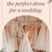 Image for: How to Choose the Perfect Dress for a Wedding