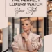 Image for: How to Choose the Perfect Luxury Watch for Your Style