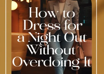 Image for: How to Dress for a Night Out Without Overdoing It