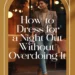 Image for: How to Dress for a Night Out Without Overdoing It