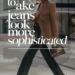 Image for: How to Make Jeans Look More Sophisticated